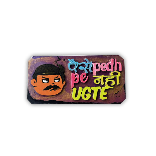 Hand painted Paise Pedh Pe Nahi Ugte Magnet