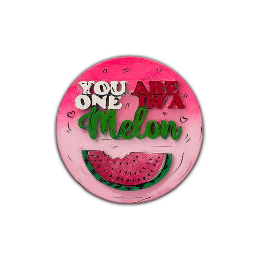 Hand Painted You are One in a Melon Magnet